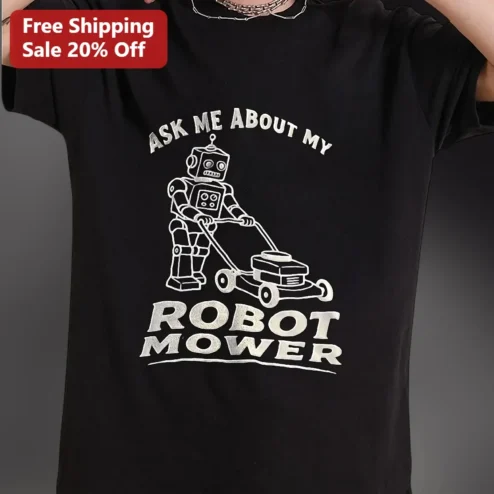 Ask Me About My Robot Mower Tee Funny Lawn Care Humor Shirt for Homeowners