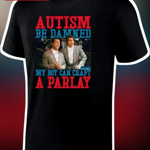 Autism Be Damned My Boy Can Craft A Parlay Tee Dustin Hoffman Tom Cruise Rain Man Meme Shirt
