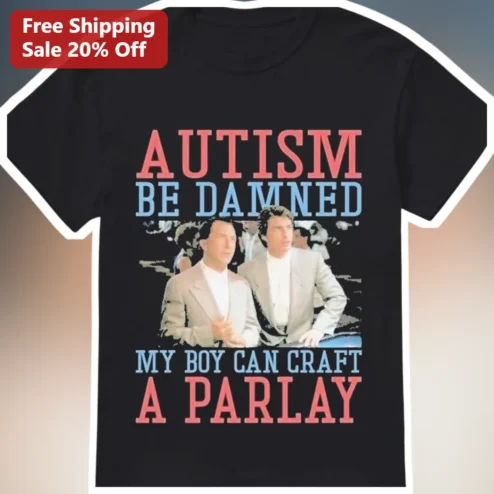 Autism Be Damned My Boy Can Craft A Parlay Tee Happy Gilmore Graphic Shirt