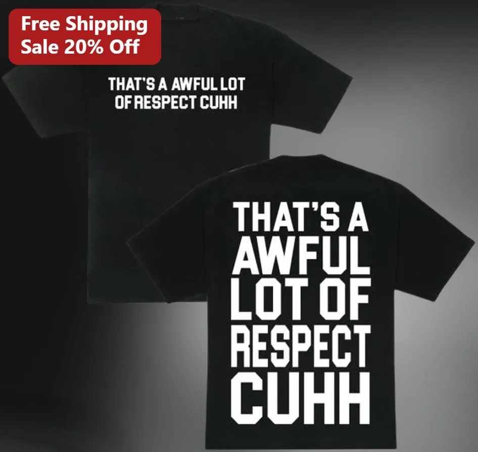 Awful Lot Of Respect Cuhh Tee That's A Awful Lot Of Respect Graphic T-Shirt UK Grime Streetwear