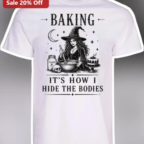Baking It's How I Hide The Bodies Funny Witch Graphic Tee Dark Humor Halloween Gift