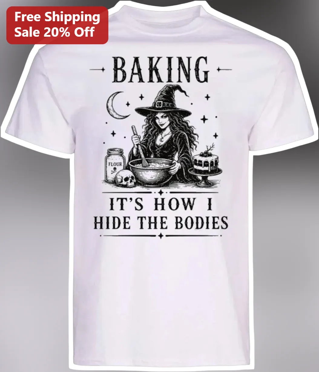 Baking It's How I Hide The Bodies Funny Witch Graphic Tee Dark Humor Halloween Gift