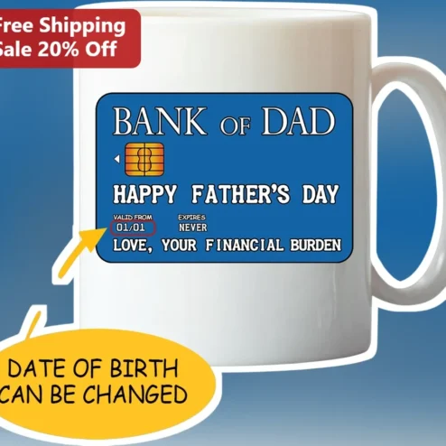 Bank of Dad Happy Father's Day Mug Love Your Financial Burden Funny Gift for Dad