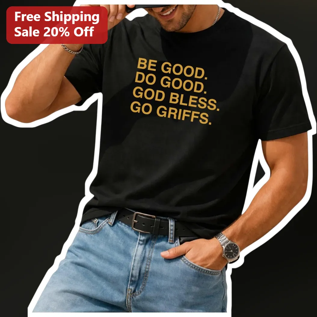 Be Good Do Good God Bless Go Griffins Tee