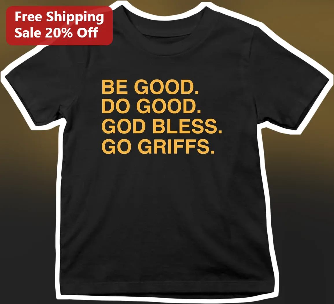 Be Good Do Good God Bless Go Griffs Tee University of Louisiana Lafayette Ragin Cajuns Fan Shirt