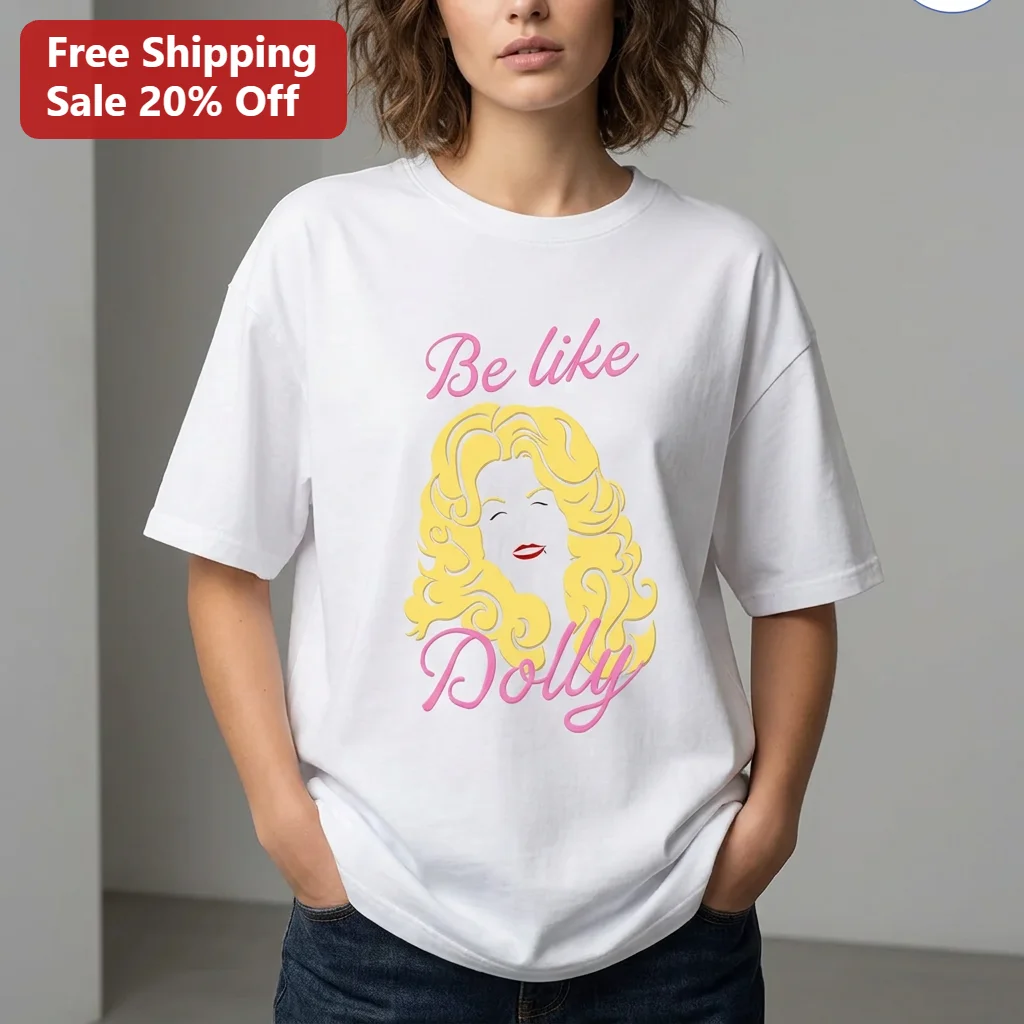 Be like Dolly Parton Tee, Country Music Graphic Tee Gift for Dolly Fans