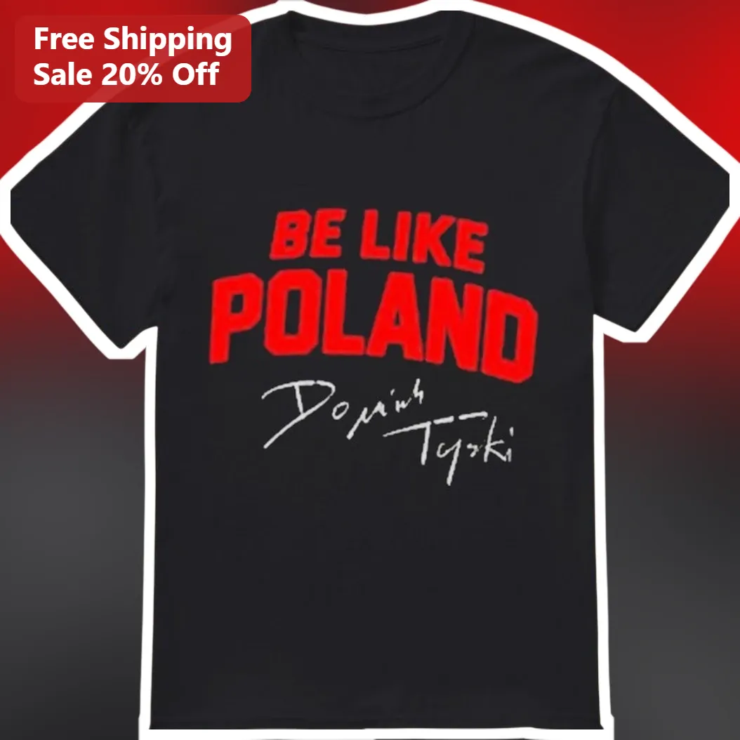 Be Like Poland Tee Patriotic Polish Heritage Graphic T-Shirt for Men Women