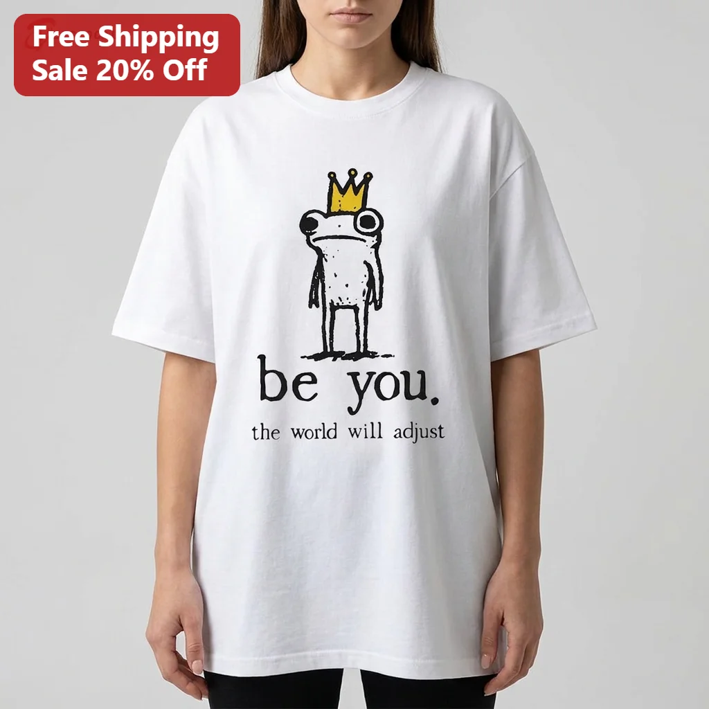 Be You The World Will Adjust Tee Funny Frog with Crown Inspirational Graphic T-Shirt