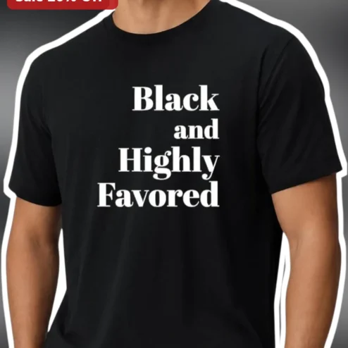 Black and Highly Favored Tee Christian Faith Apparel Men's Black History Month Shirt