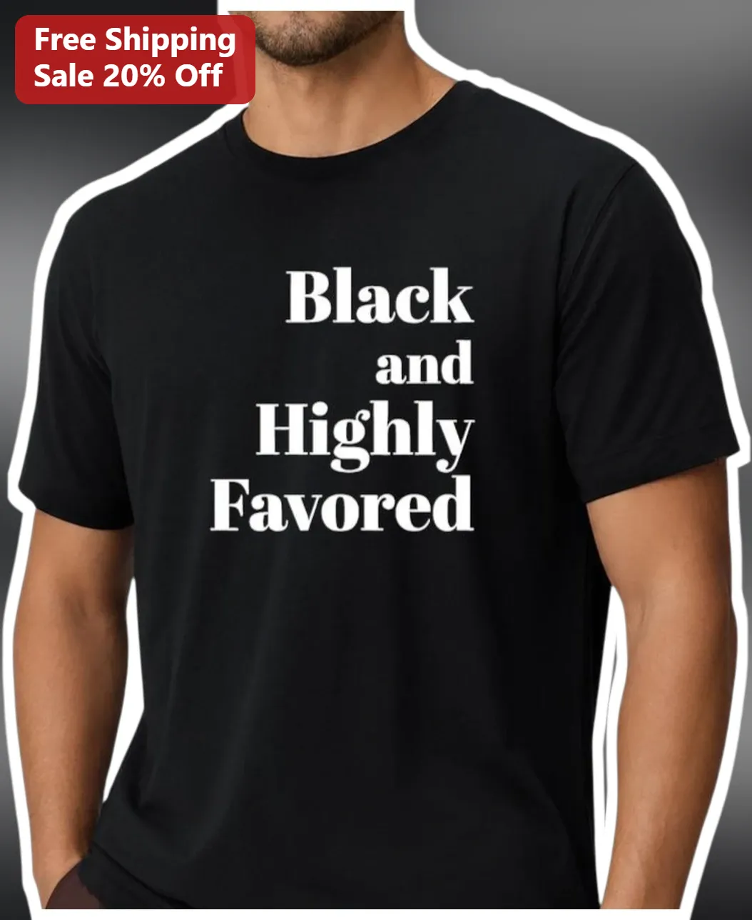 Black and Highly Favored Tee Christian Faith Apparel Men's Black History Month Shirt
