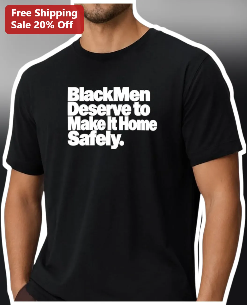 Black Men Deserve to Make It Home Safely Social Justice Advocacy Tee