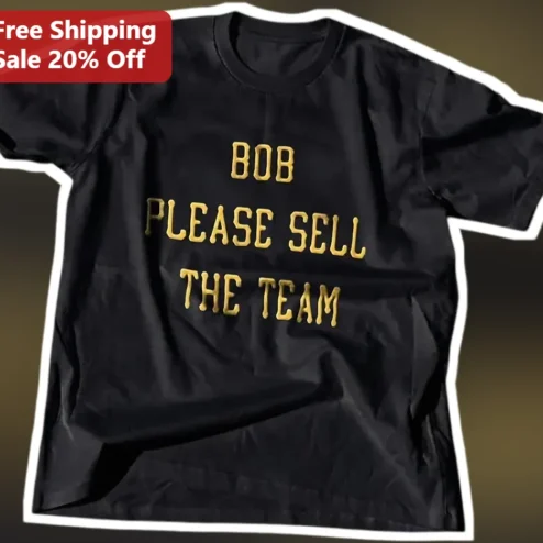 Bob Please Sell The Team Tee Pirates Fan Protest Shirt