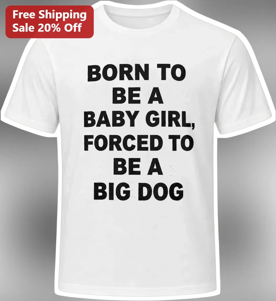 Born To Be A Baby Girl, Forced To Be A Big Dog Funny Dog Mom Graphic Tee
