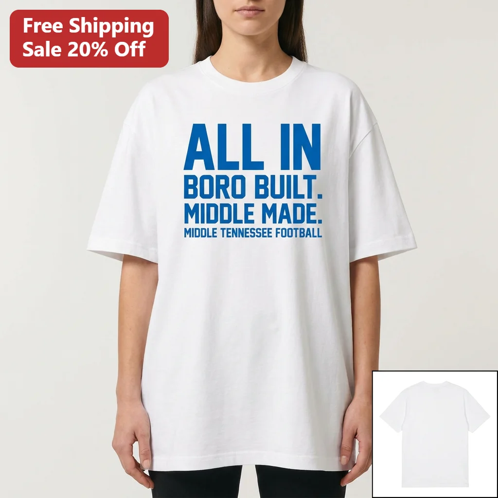 Boro Built Middle Made All In Middle Tennessee Football Tee, Blue Raiders College Gameday Fan Shirt Gift, Murfreesboro TN
