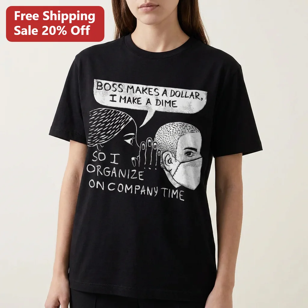 Boss Makes A Dollar I Make A Dime So I Organize On Company Time Tee, Funny Antiwork Union Organizer Gift