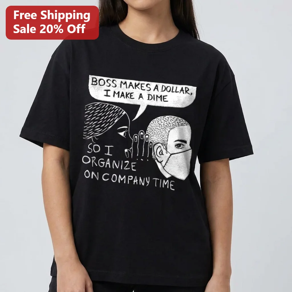 Boss Makes a Dollar I Make a Dime So I Organize on Company Time Tee, Funny Labor Union Organizing Shirt for Workers