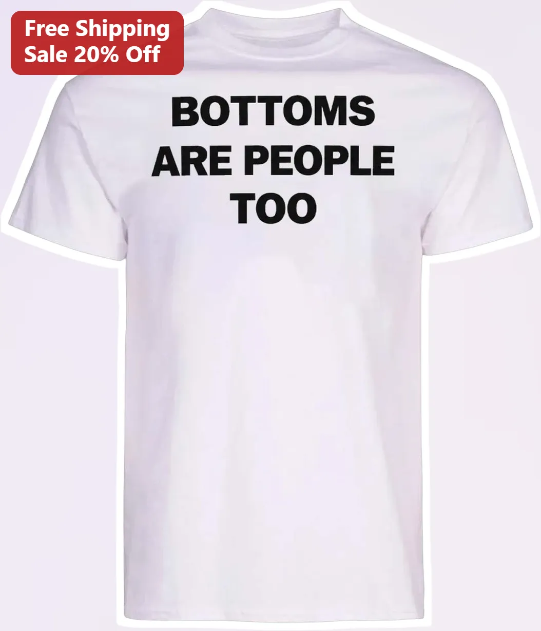 Bottoms Are People Too Queer Humor Graphic Tee for Pride