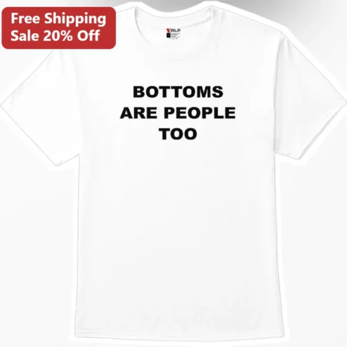Bottoms Are People Too Queer Humor Statement Tee for Pride Gift
