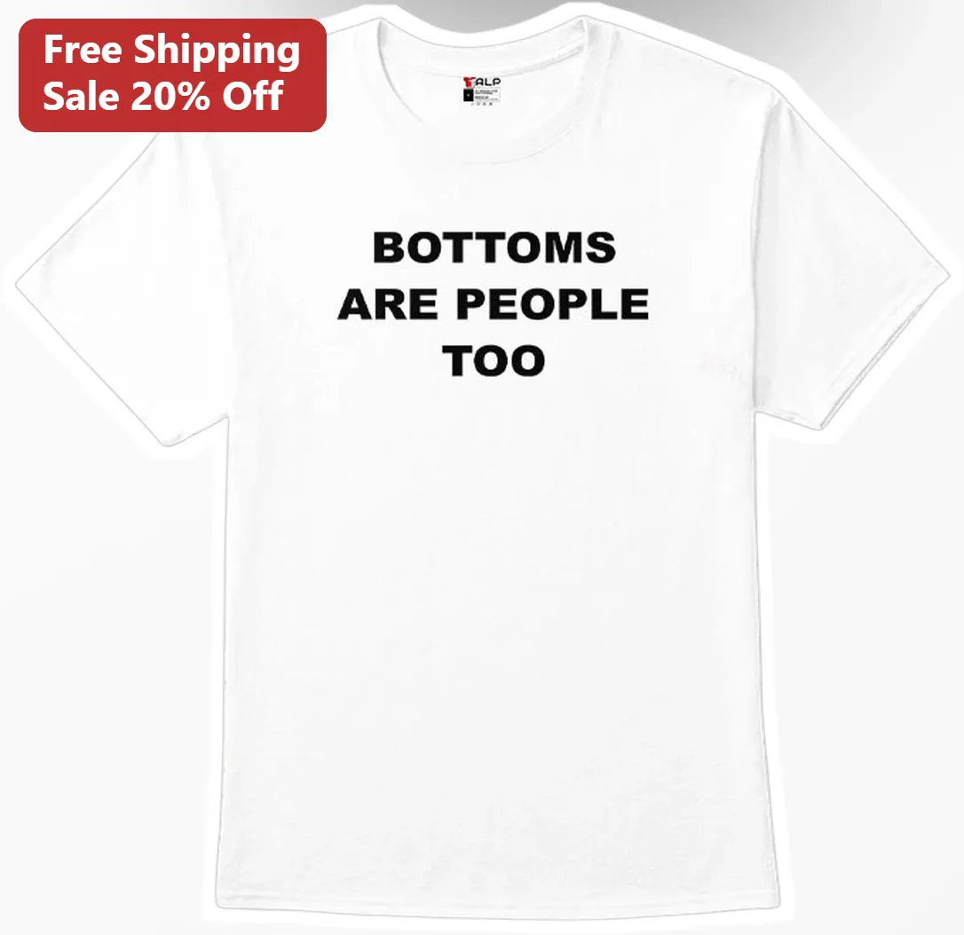 Bottoms Are People Too Queer Humor Statement Tee for Pride Gift