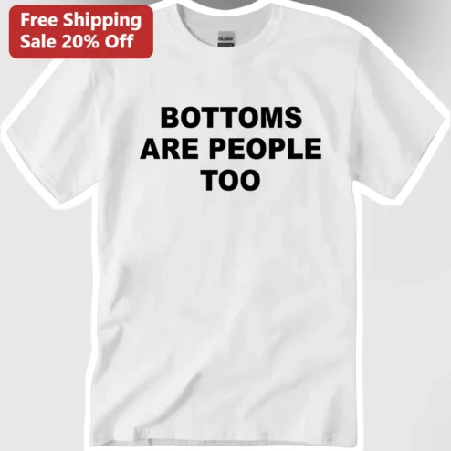 Bottoms Are People Too Tee Queer Pride Humor Shirt Ally Gift