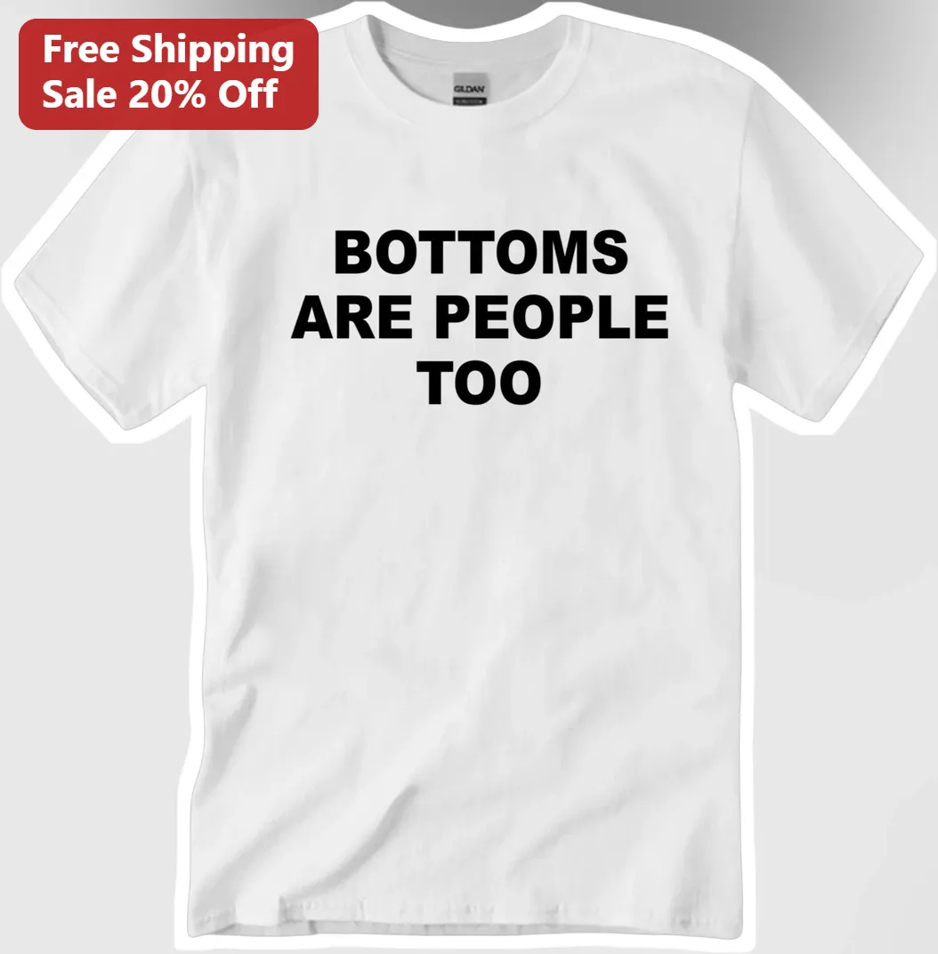 Bottoms Are People Too Tee Queer Pride Humor Shirt Ally Gift