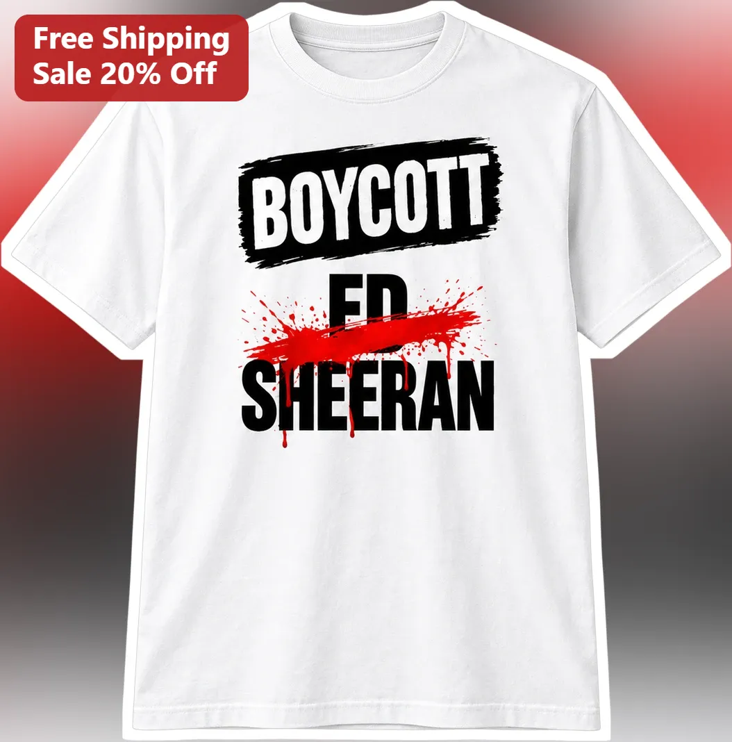 Boycott Ed Sheeran Graphic Tee Anti Celebrity Protest Shirt