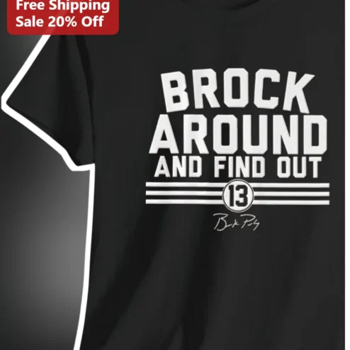 Brock Around and Find Out Brock Purdy NFL Fan Tee