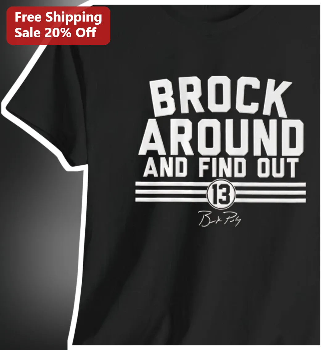 Brock Around and Find Out Brock Purdy NFL Fan Tee