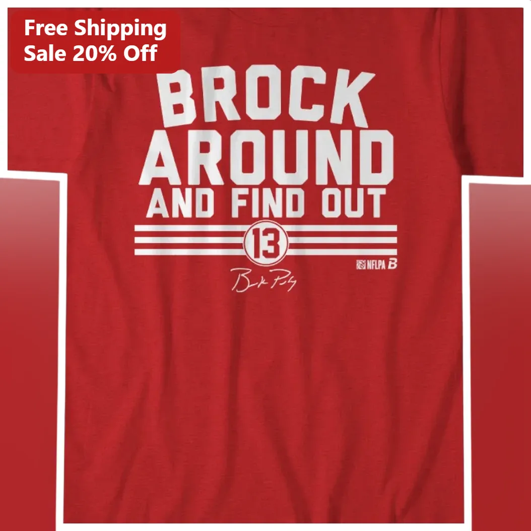 Brock Around and Find Out Brock Purdy Signature Tee San Francisco 49ers NFL Fan Apparel