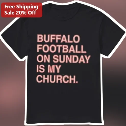 Buffalo Football On Sunday Is My Church Tee Bills Mafia Fan Shirt NFL Game Day Apparel Gift