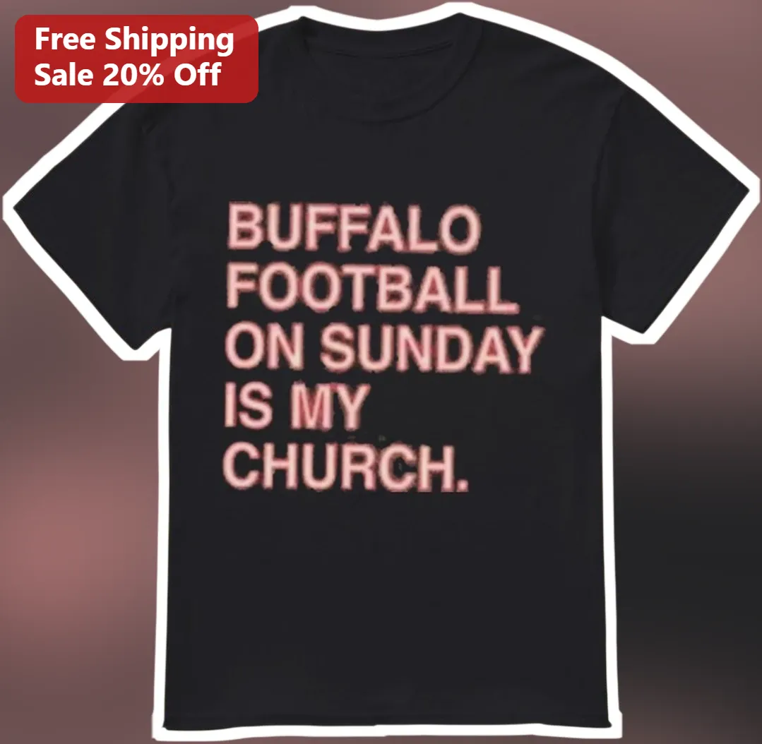 Buffalo Football On Sunday Is My Church Tee Bills Mafia Fan Shirt NFL Game Day Apparel Gift