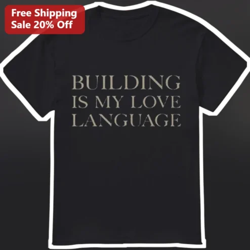 Building Is My Love Language Tee Construction Worker Builder Gift Funny Architecture Shirt