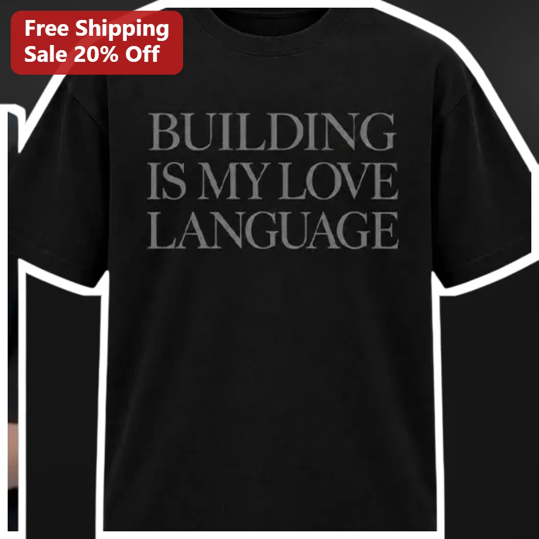 Building Is My Love Language Tee For Architects And Construction Workers