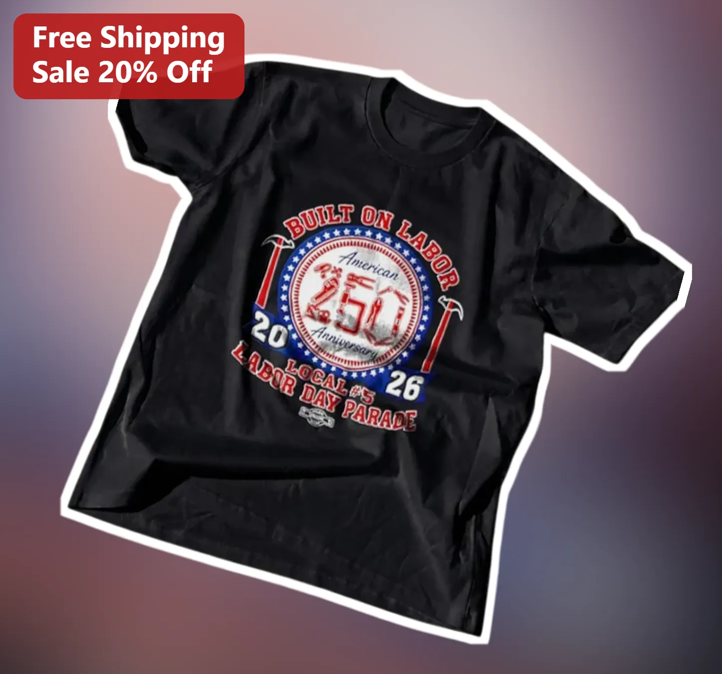 Built On Labor American Anniversary Labor Day Parade Tee