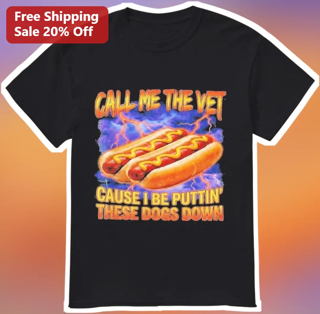Call Me The Vet Cause I Be Puttin' These Dogs Down Funny Hot Dog Pun Graphic Tee for Veterinarians