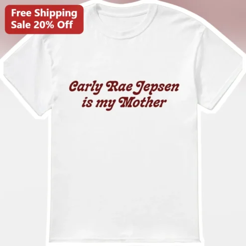 Carly Rae Jepsen Is My Mother Tee CRJ Fan Gift Pop Star Graphic Shirt