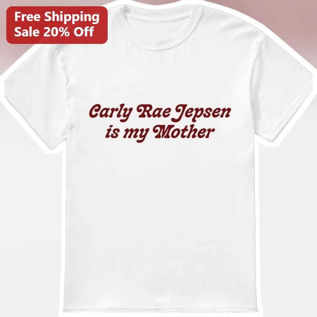 Carly Rae Jepsen Is My Mother Tee CRJ Fan Gift Pop Star Graphic Shirt