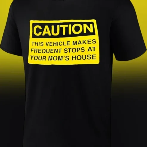 Caution This Vehicle Makes Frequent Stops At Your Mom's House Graphic Tee Funny Family Gift