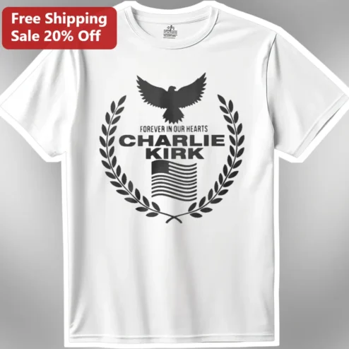 Charlie Kirk Forever In Our Hearts Memorial Tribute Tee Conservative Gift