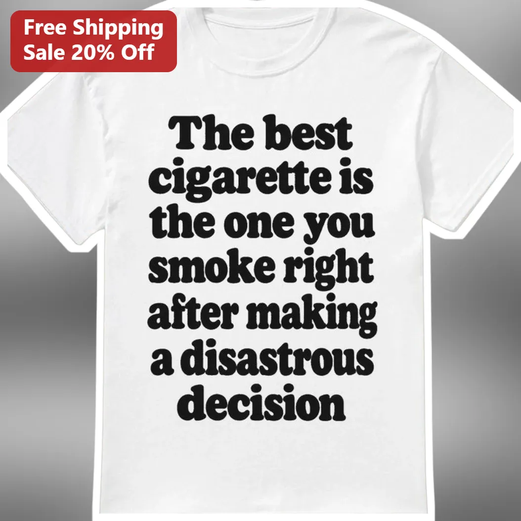 Cigarette After Disastrous Decision Funny Quote Tee for Smokers Dark Humor Gift