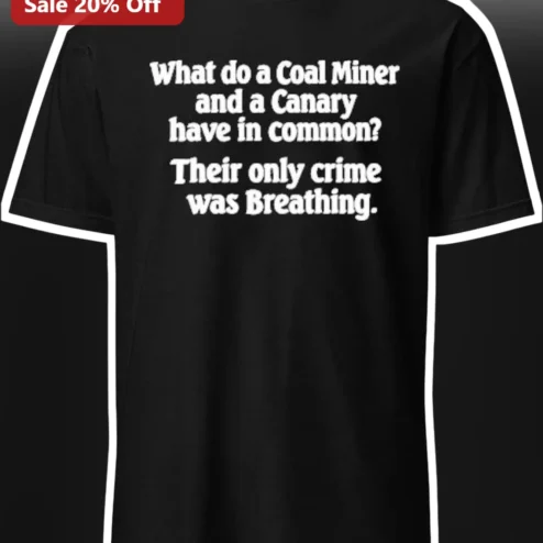 Coal Miner Canary In A Coal Mine Humorous Slogan Tee