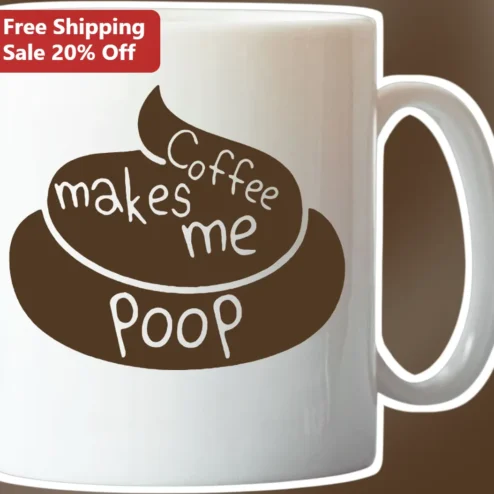 Coffee Makes Me Poop Funny Mug for Coffee Lovers and Coworkers