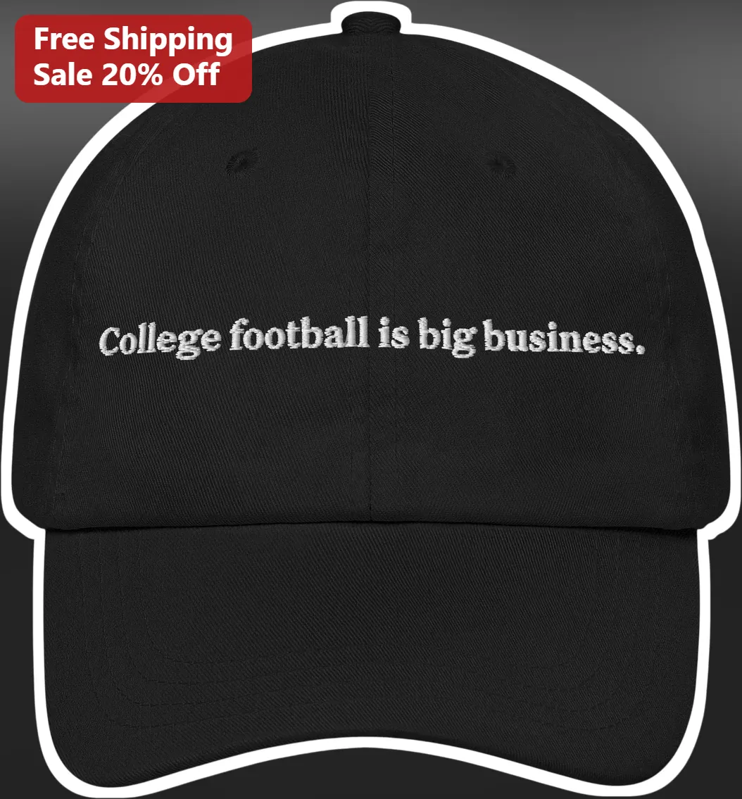 College Football Is Big Business Cap Funny NCAA Fan Hat Embroidered Dad Hat Gift for Students Alumni