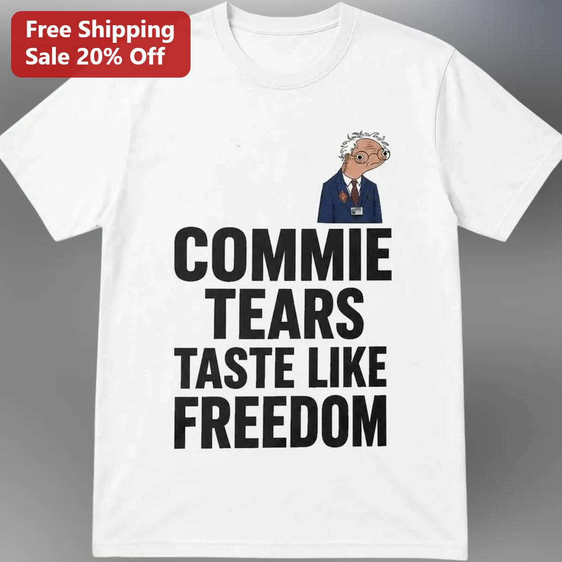 Commie Tears Taste Like Freedom Tee, Funny Bernie Sanders Political Satire Graphic Tee Gift for Conservative Patriotic Americans