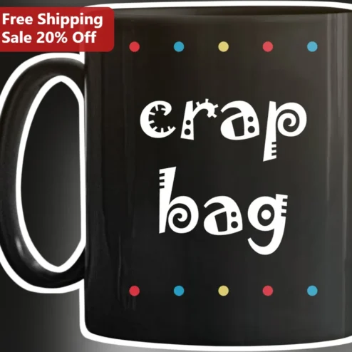Crap Bag Mug Funny Friends Quote Sarcastic Coffee Cup Gift for Coworkers