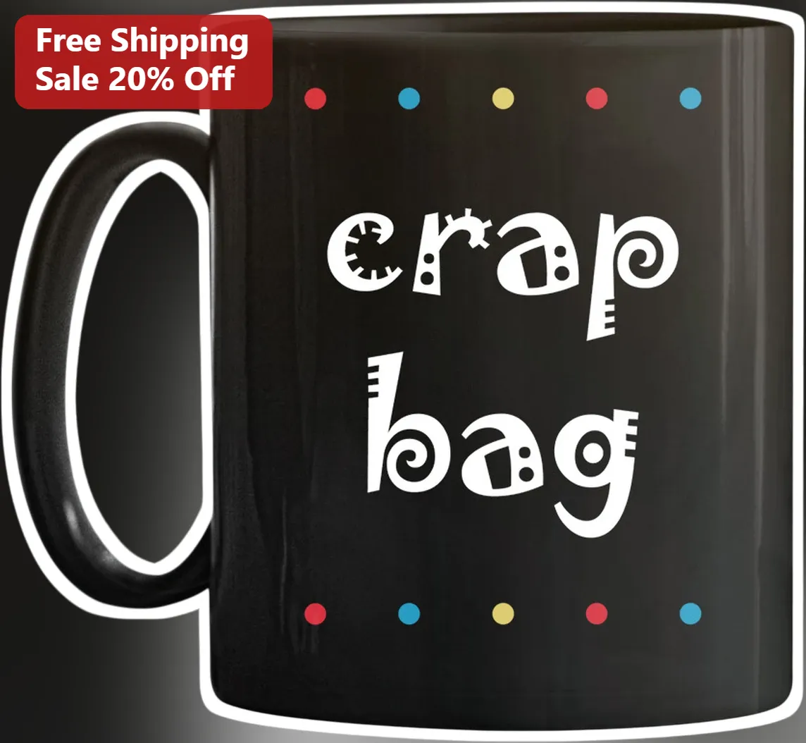 Crap Bag Mug Funny Friends Quote Sarcastic Coffee Cup Gift for Coworkers