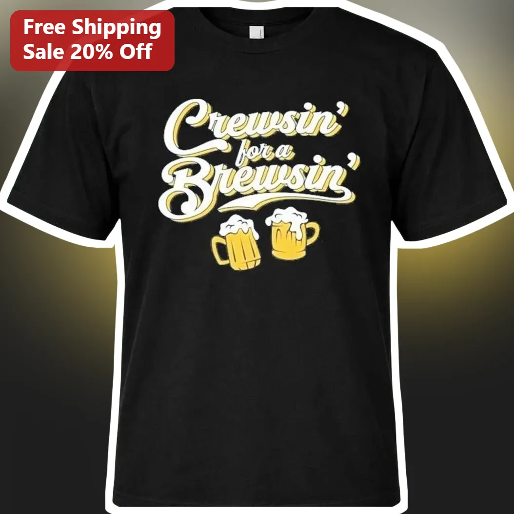 Crewsin' for a Brewsin' Tee Funny Nautical Beer Crew Graphic Shirt for Boaters and Sailors