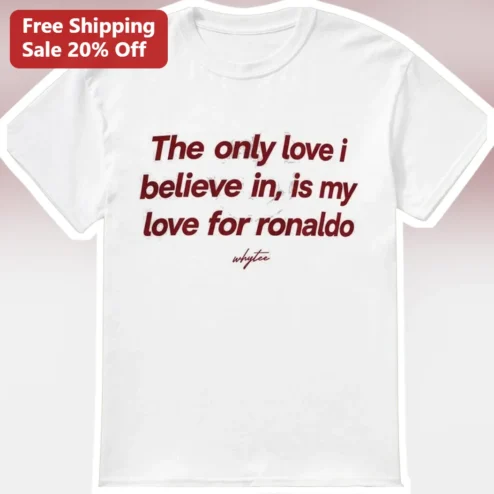 Cristiano Ronaldo The Only Love I Believe In Graphic Tee for Football Fans