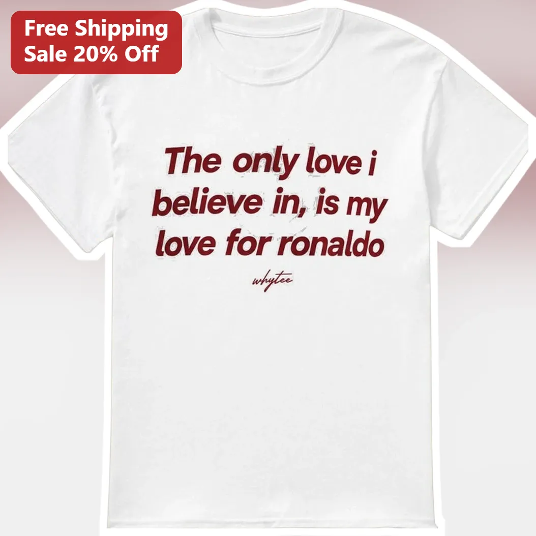 Cristiano Ronaldo The Only Love I Believe In Graphic Tee for Football Fans