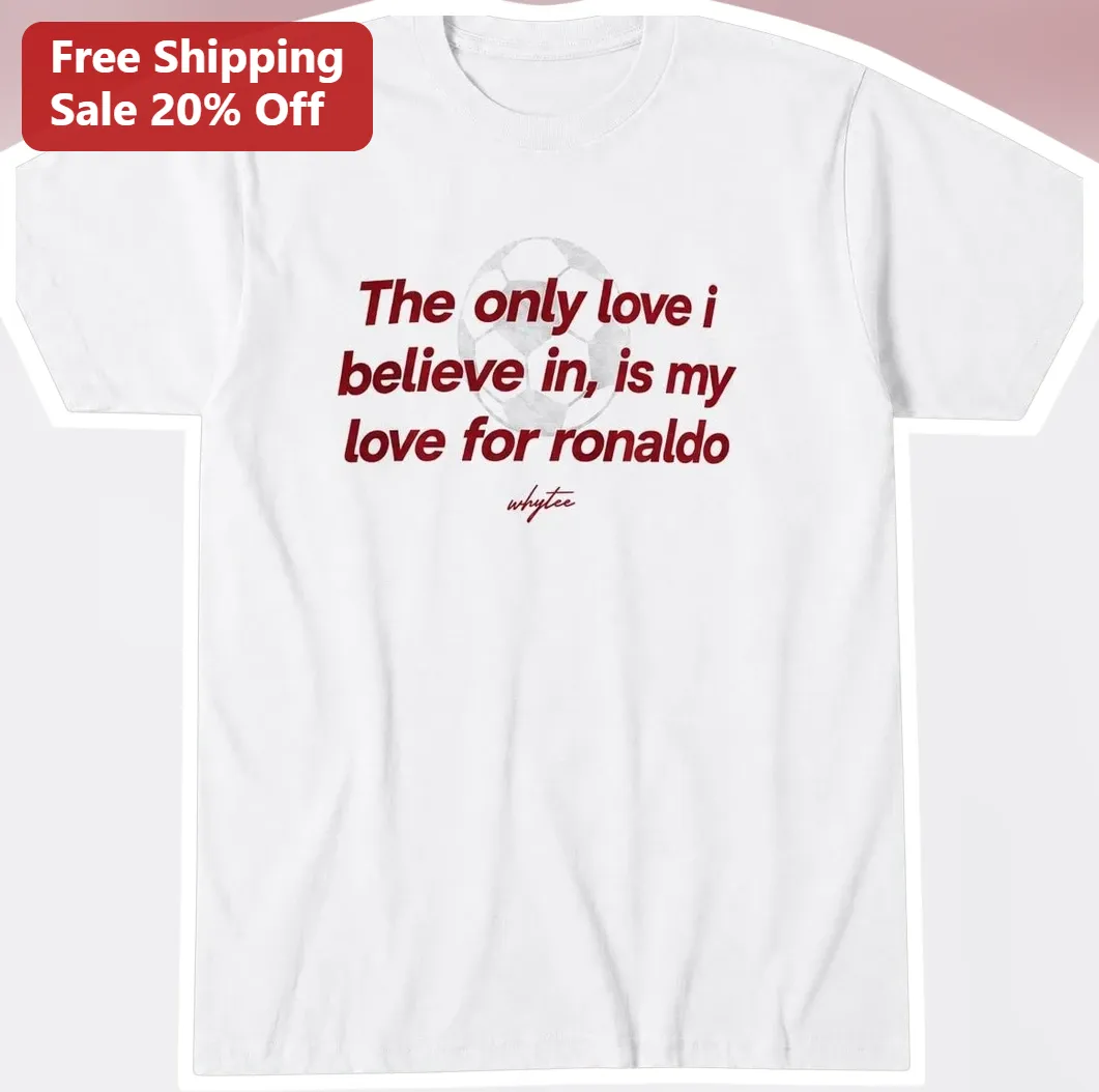 Cristiano Ronaldo The Only Love I Believe In Graphic Tee For Soccer Fans